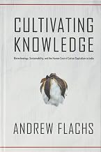 Cultivating Knowledge: Biotechnology, Sustainability, and the Human Cost of Cotton Capitalism in India (Global Change / Global Health)