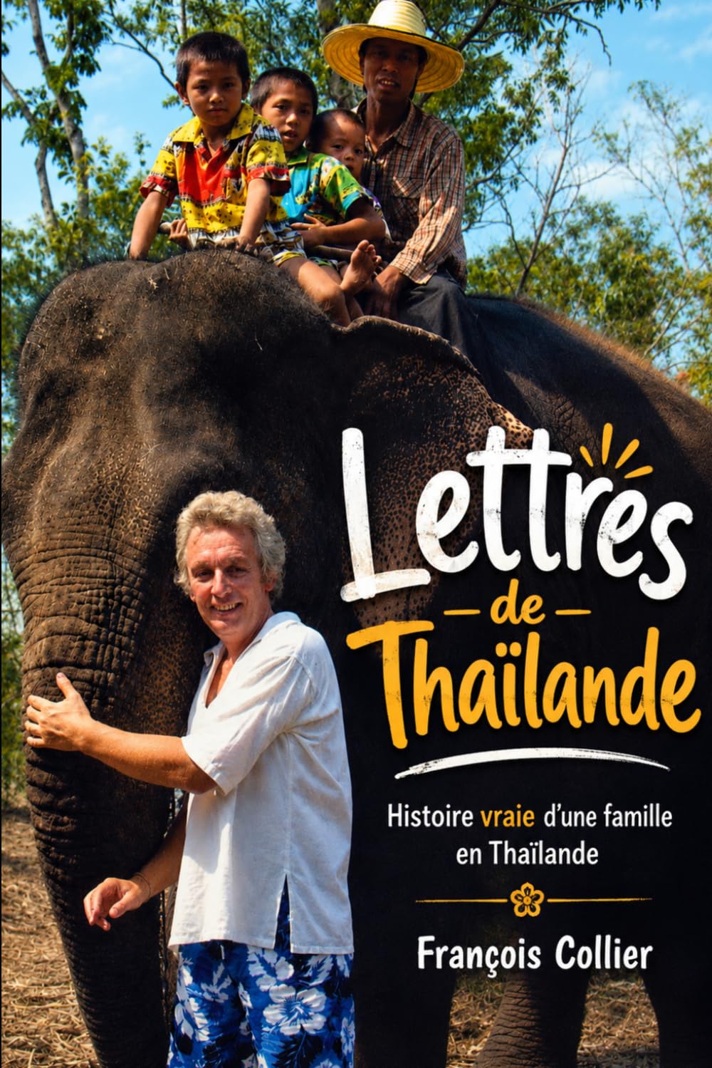 LETTRES DE THAILANDE: Histoire vraie d’une famille en Thaïlande (LES ELEPHANTS DE FRANCOIS)