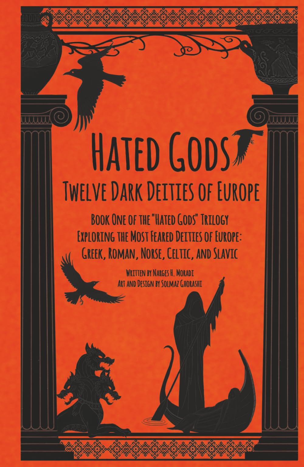 Hated Gods Twelve Dark Deities of Europe Book One of the "Hated Gods" Trilogy: Exploring the Most Feared Deities of Europe: Greek, Roman, Norse, Celtic, and Slavic