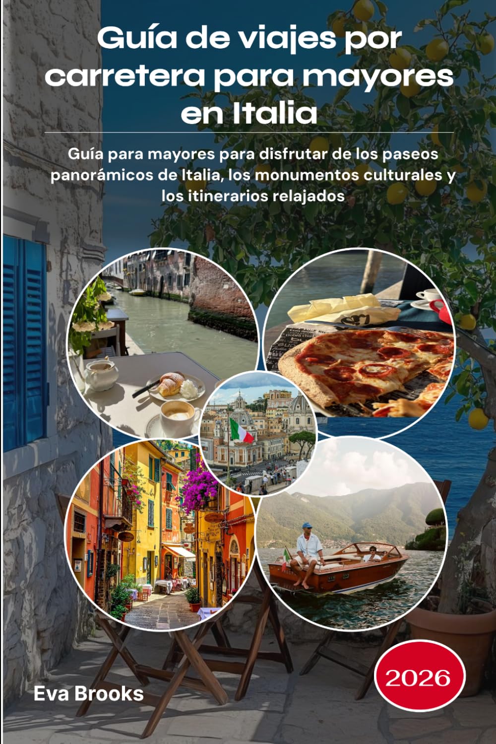 Guía de viajes por carretera para mayores en Italia 2026: Guía para mayores para disfrutar de los paseos panorámicos de Italia, los monumentos culturales y los itinerarios relajados