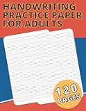 Handwriting Practice Paper for Adults: Blank Lined Notebook for Improving Handwriting for Adults