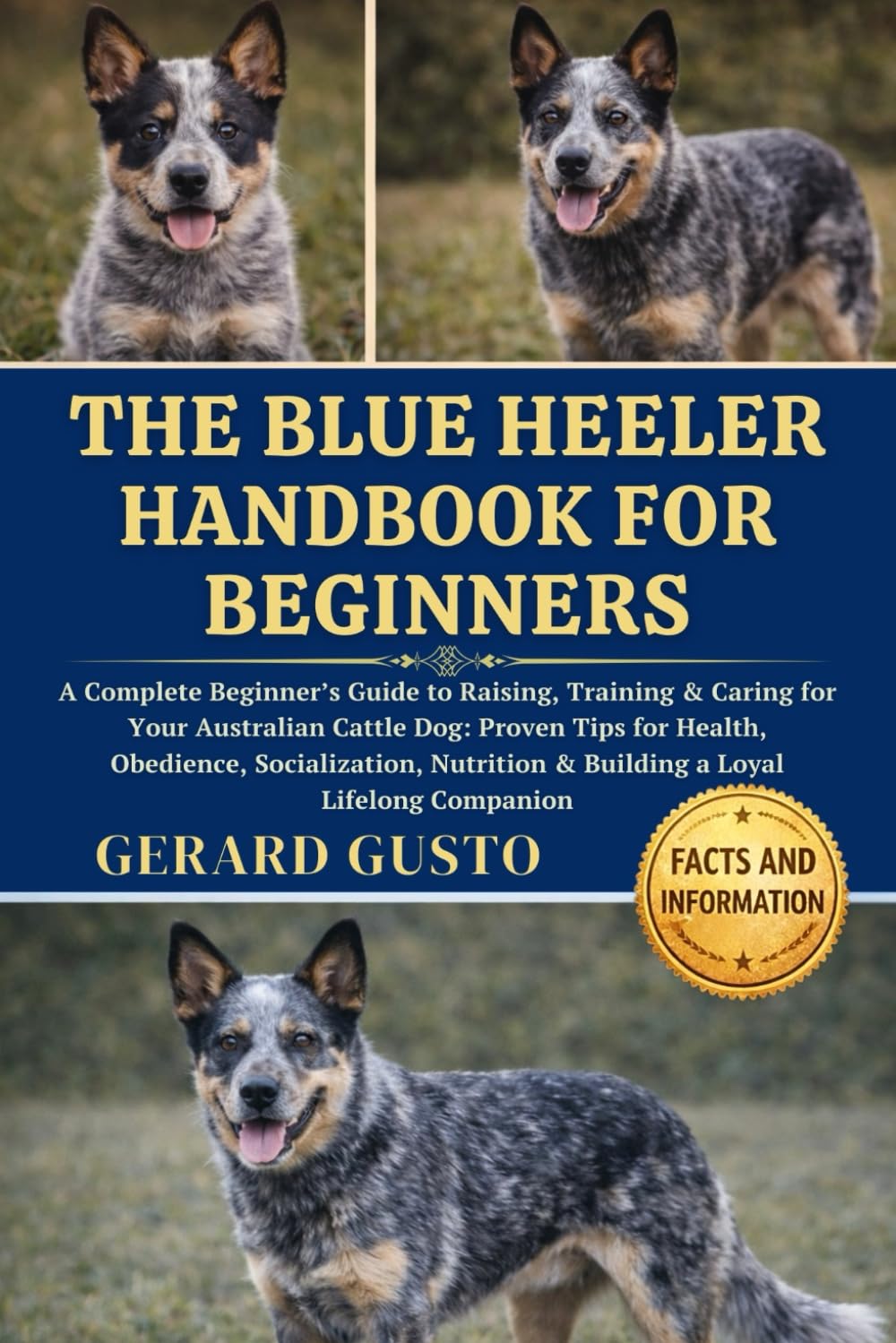 THE BLUE HEELER HANDBOOK FOR BEGINNERS: A Complete Beginner’s Guide to Raising, Training & Caring for Your Australian Cattle Dog: Proven Tips for ... & Building a Loyal Lifelong Companion