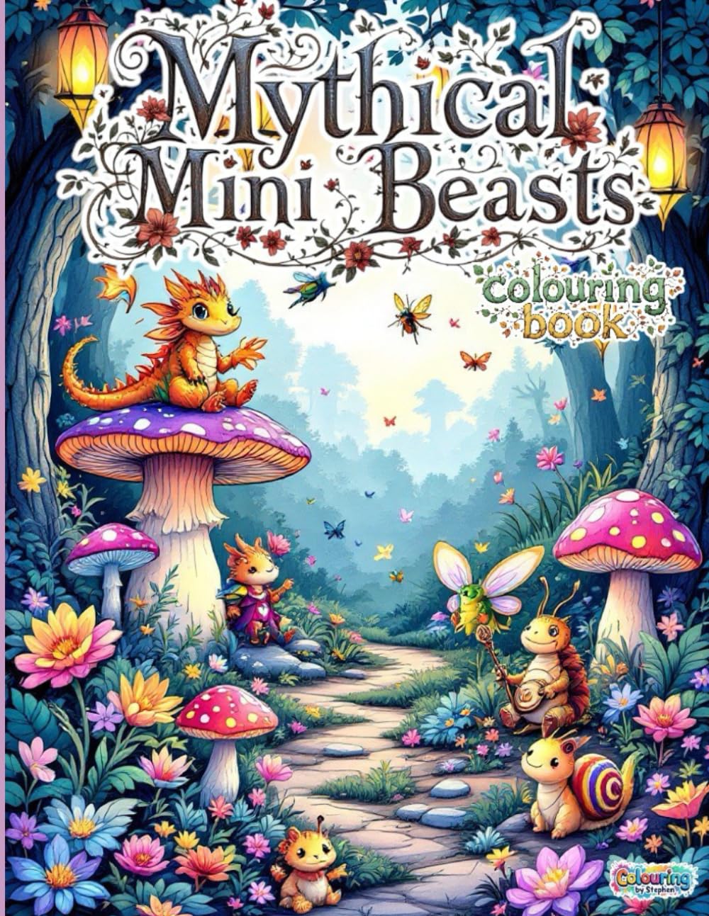 Mythical Mini Beasts: A Whimsical Colouring Book of Tiny Fantasy Creatures – Fun and Magical Designs for Kids, Teens and Adults