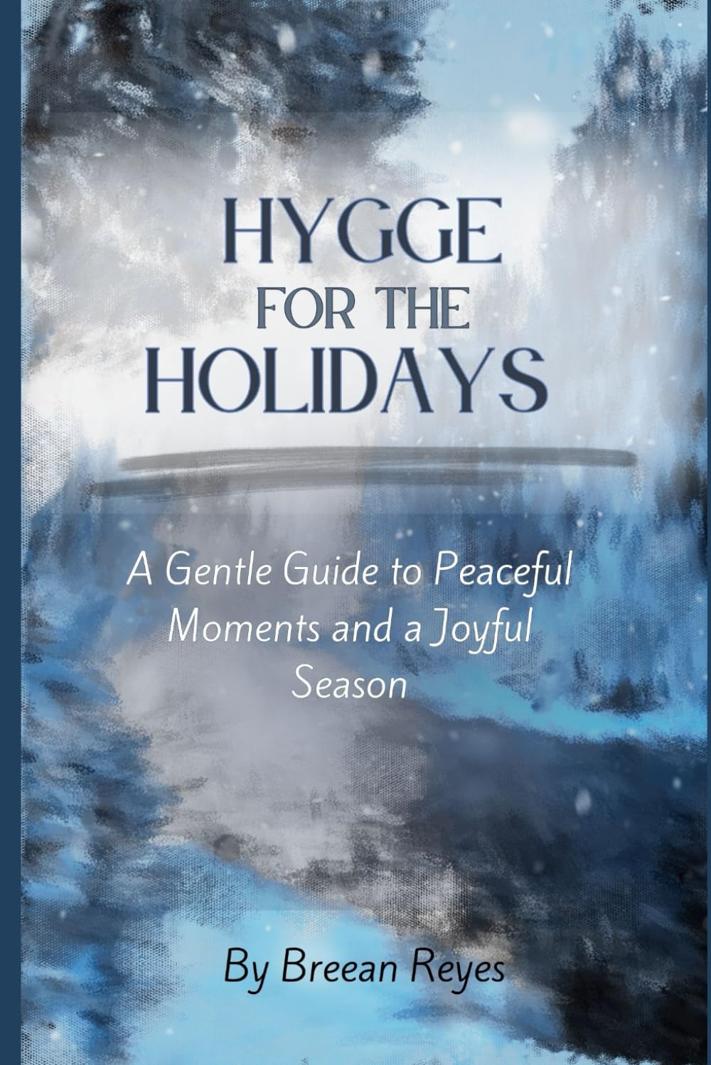 Hygge For The Holidays: A Gentle Guide to Peaceful Moments and a Joyful Season