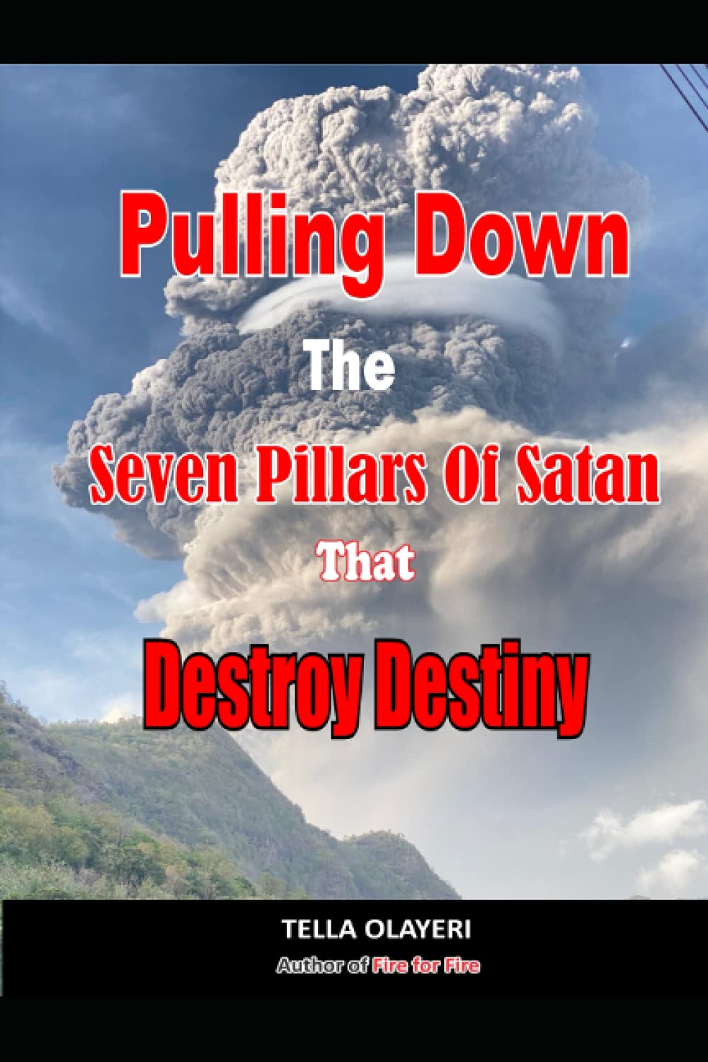Pulling Down The Seven Pillars Of Satan That Destroy Destiny: Speak Woe To Works Of Satan: 10 (Powerful Prayers For Every Need)