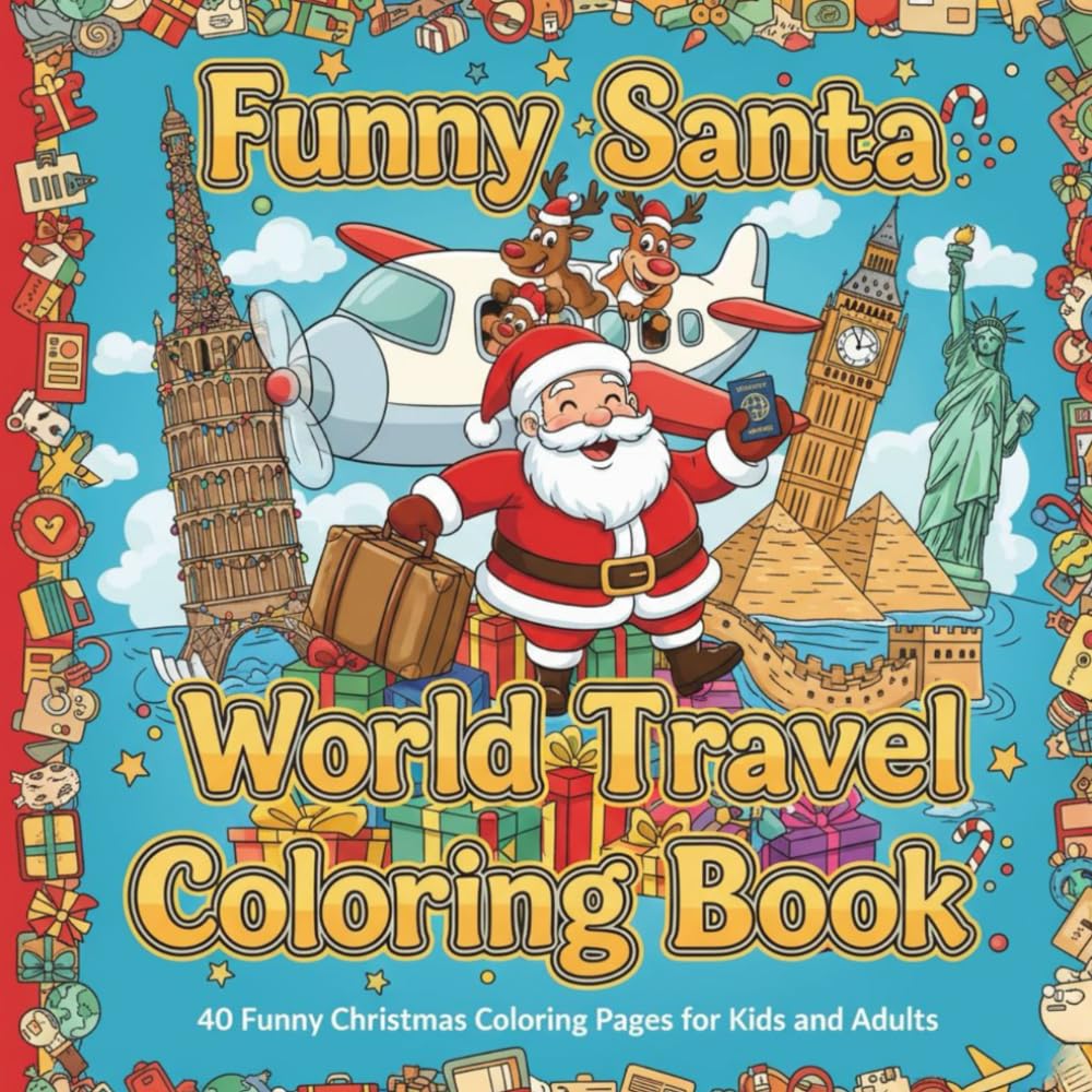 Funny Santa World Travel Coloring Book: 40 Funny Christmas Coloring Pages for Kids and Adults (Santa’s Gift Edition)