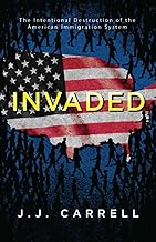 Invaded: The Intentional Destruction of the American Immigration System