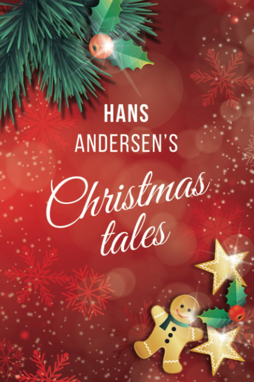 Hans Andersen's Christmas tales: A Fairy Tales: The Snow Queen; The Fir-Tree; The Snow Man; The Little Match Girl
