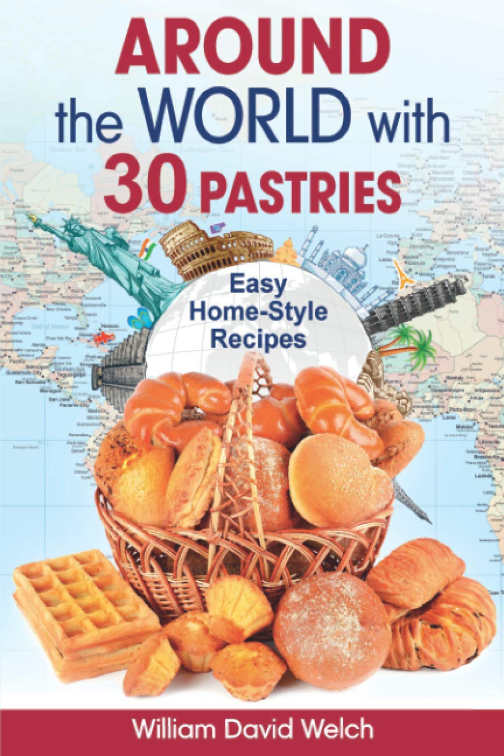 Around the World with 30 Pastries: Easy Home-Style Recipes (Baking Around the World)