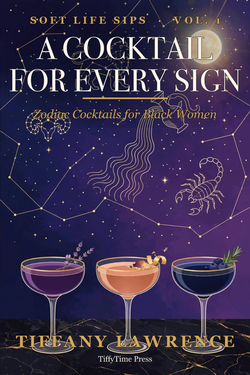 Soft Life Sips: A Cocktail for Every Sign — 84 Zodiac Drinks for Black Women Who Pour Pretty