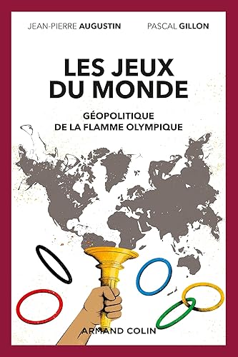Les jeux du monde - Géopolitique de la flamme olympique: Géopolitique de la flamme olympique