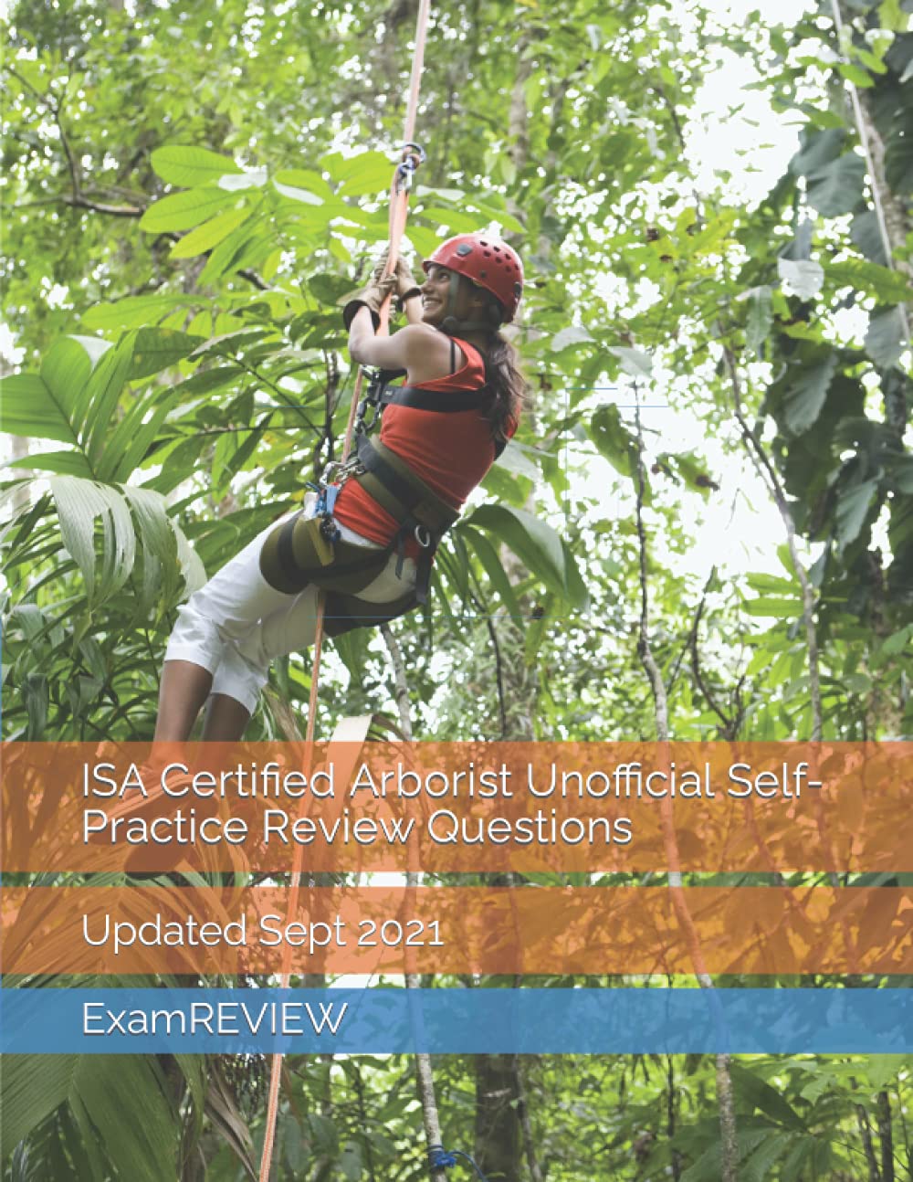 ISA Certified Arborist Unofficial Self-Practice Review Questions: 2 (ExamREVIEW Construction)