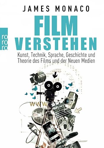 Film verstehen: Kunst, Technik, Sprache, Geschichte und Theorie des Films und der Neuen Medien (Mit einer Einführung in Multimedia)