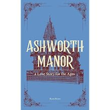 Ashworth Manor a Love Story for the Ages