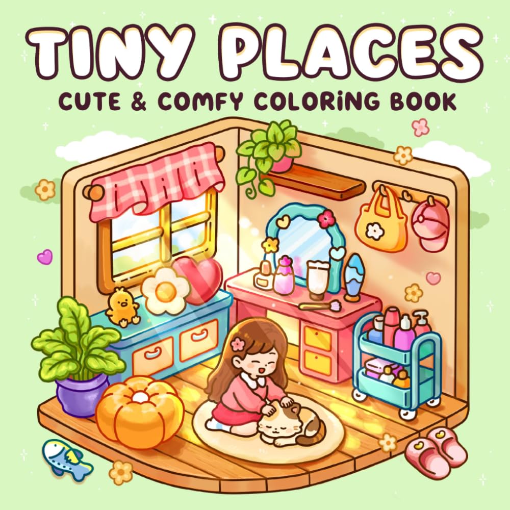 Tiny Places: Cute & Comfy Coloring Book Featuring Pocket Rooms, Cozy Corners, Little Shops, and Happy Places for Relaxation, Adults and Teens