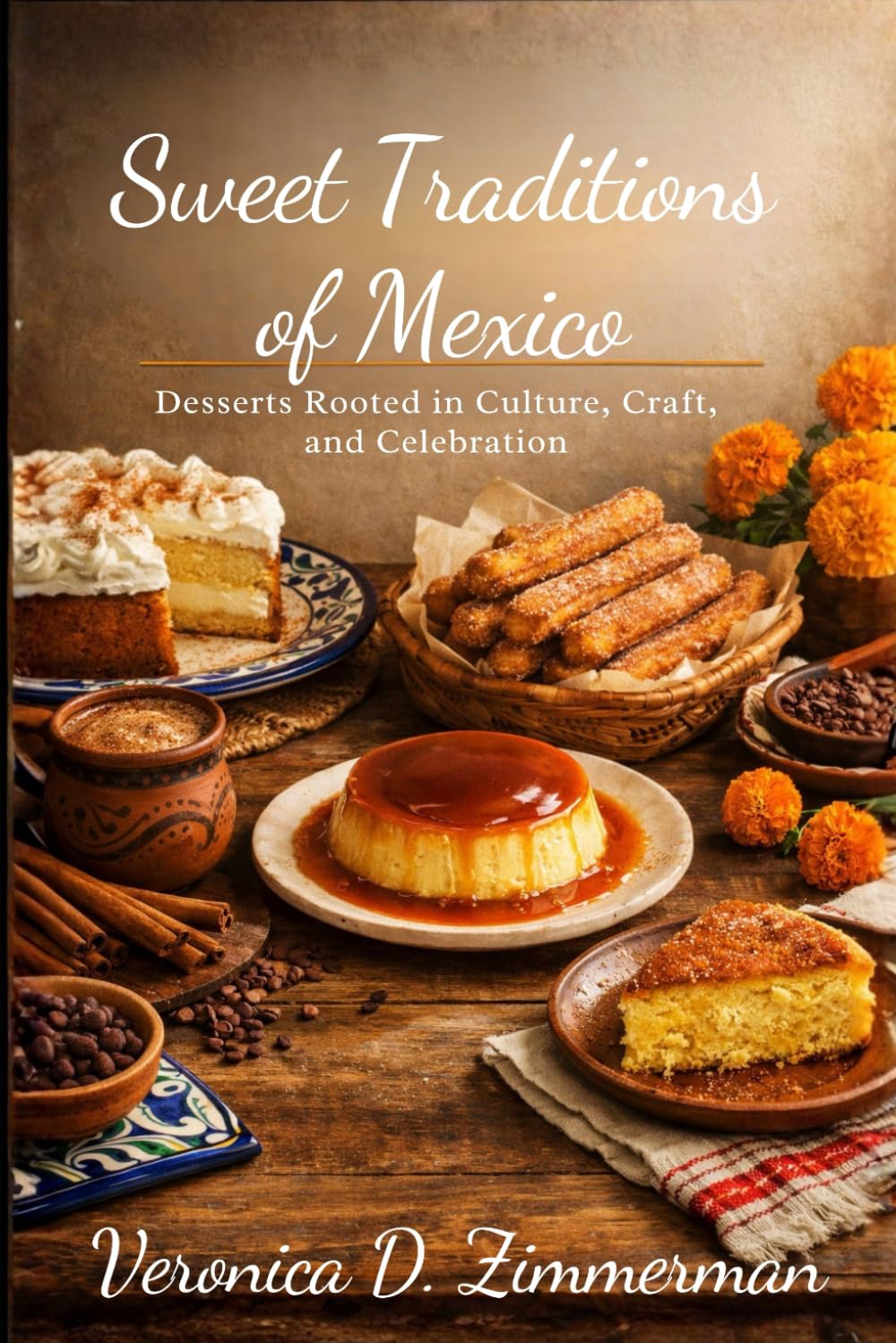 Sweet Traditions of Mexico: Desserts Rooted in Culture, Craft, and Celebration