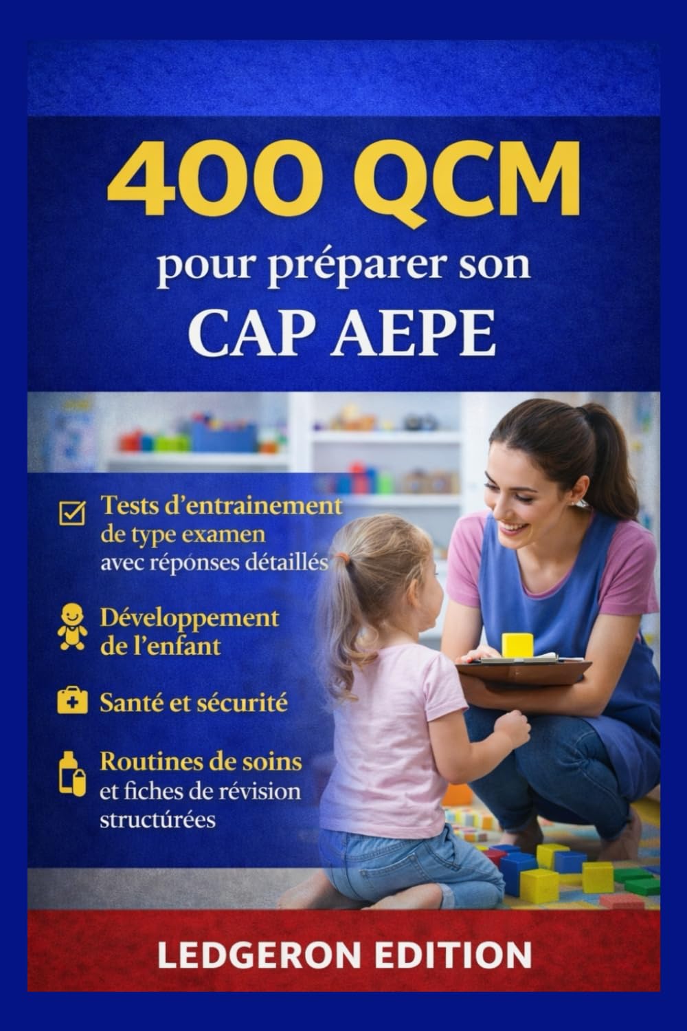 400 QCM pour préparer son CAP AEPE: Tests d'entraînement de type examen avec réponses détaillées, développement de l'enfant, santé et sécurité, routines de soins et fiches de révision structurées