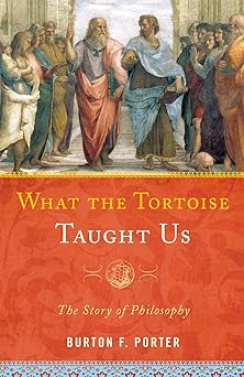 What the Tortoise Taught Us: The Story of Philosophy