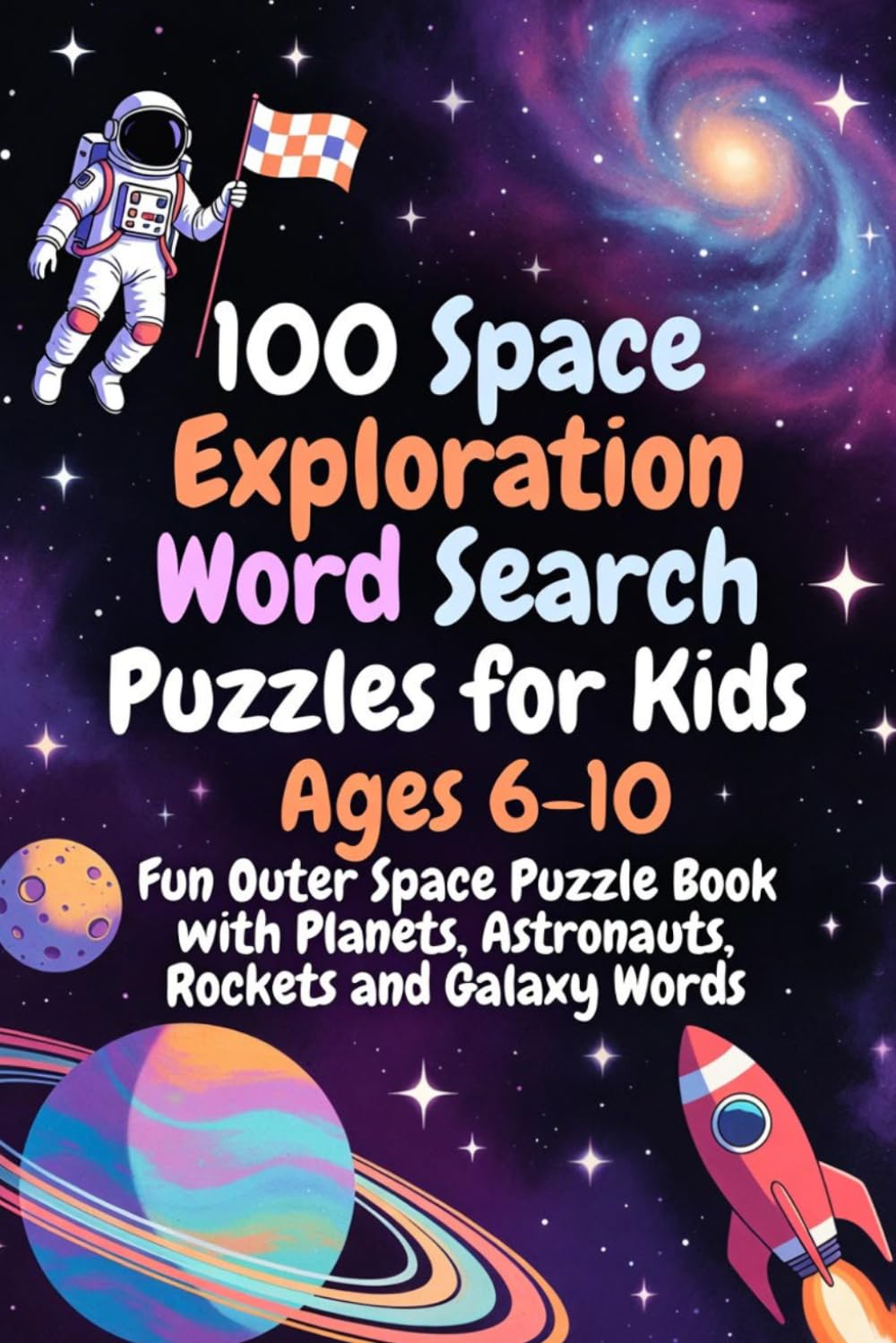 100 Space Exploration Word Search Puzzles for Kids Ages 6-10 – Fun Outer Space Puzzle Book with Planets, Astronauts, Rockets and Galaxy Words: Explore ... Puzzle Book Series for Kids and Adults)