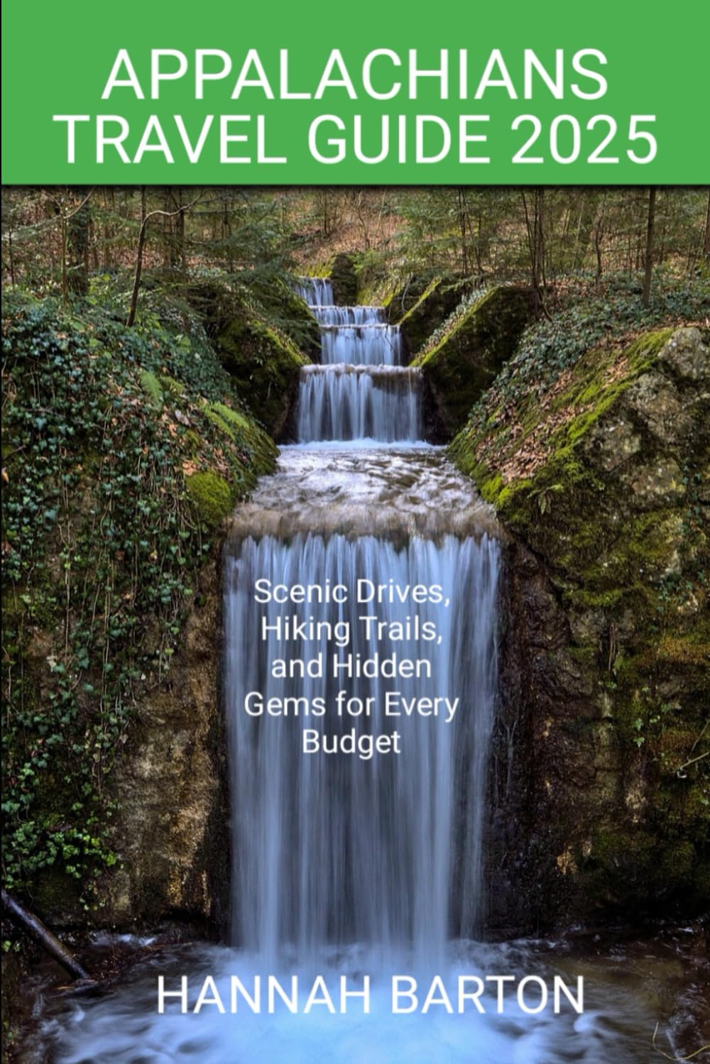 APPALACHIAN TRAVEL GUIDE 2025: Scenic Drives, Hiking Trails, and Hidden Gems for Every Budget (Epic Journeys: The Ultimate Travel Guide to Unforgettable Destinations.)