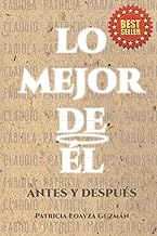 LO MEJOR DE ÉL: ANTES Y DESPUÉS (Spanish Edition)