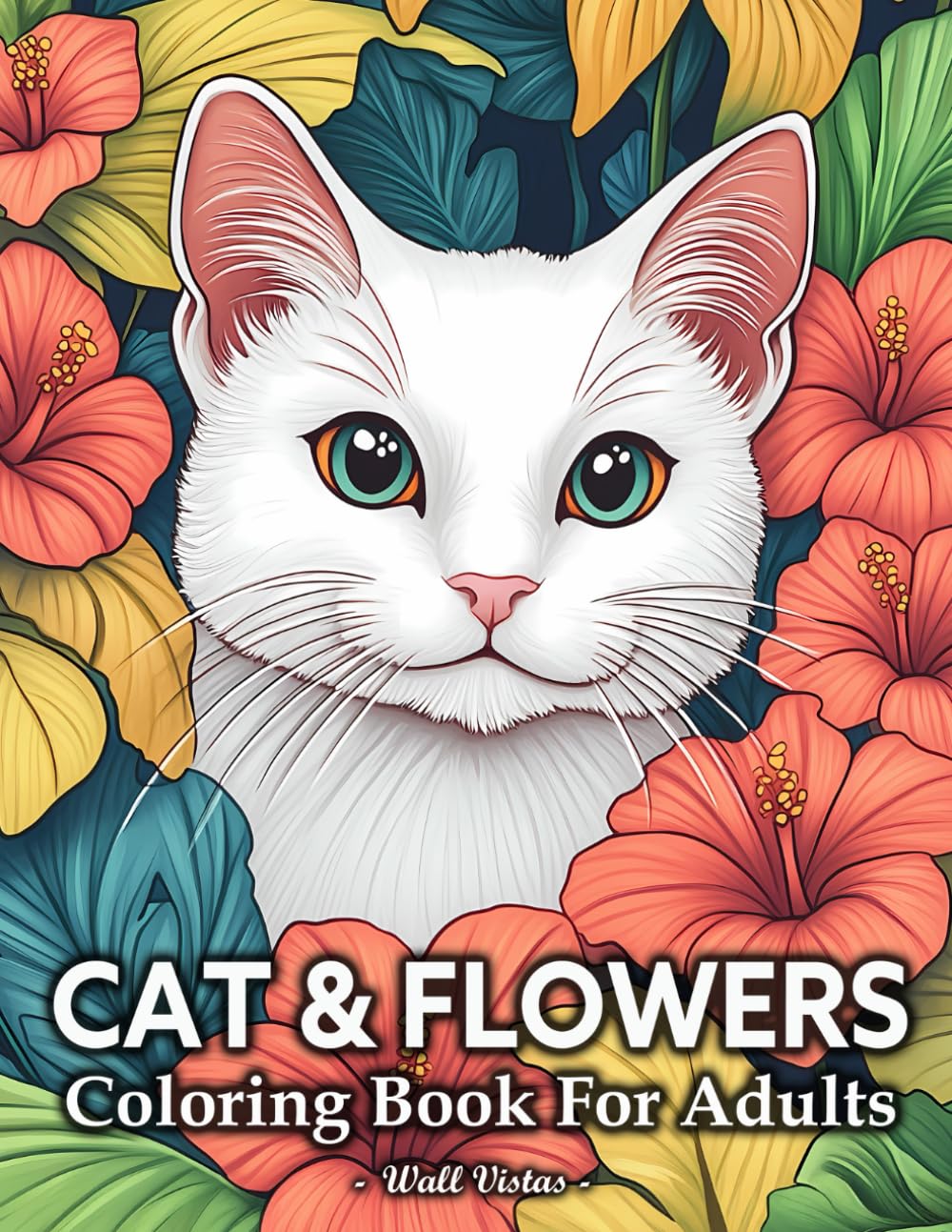 Cat And Flowers Coloring Book: 50 Illustrations With Cute Cats In Beautiful Flowers For Adults Relaxation And Stress Relief