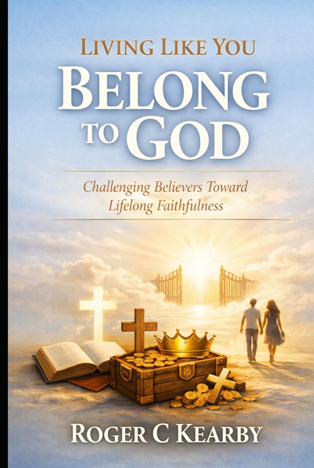 Living Like You Belong to God: Challenging Believers Toward Lifelong Faithfulness