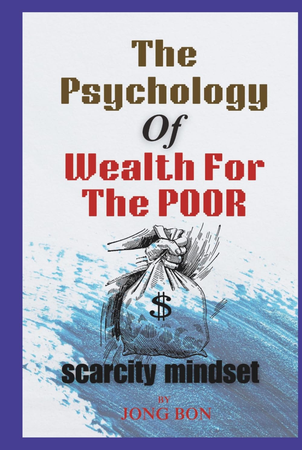The Psychology of Wealth for the Poor: Scarcity Mindset