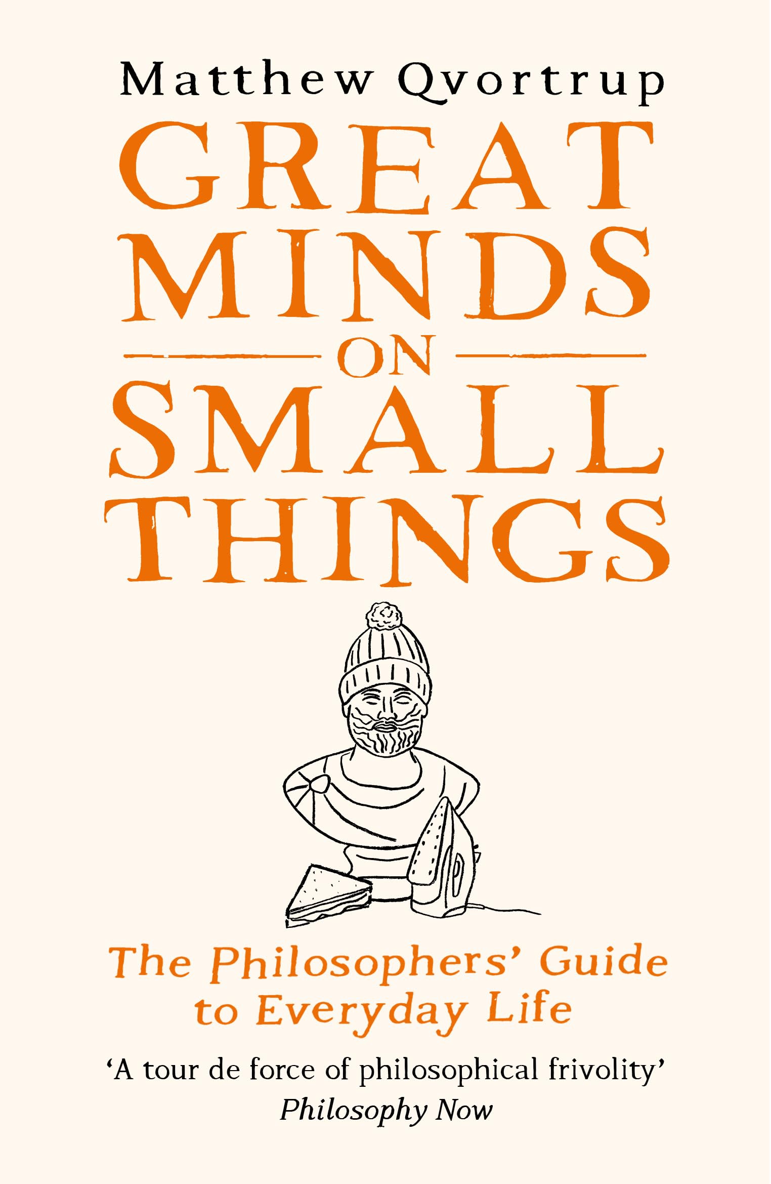 Great Minds on Small Things: The Philosophers' Guide to Everyday Life