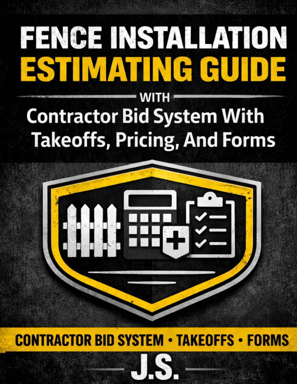 Fence Installation Estimating Guide: Contractor Bid System With Takeoffs, Pricing, And Forms
