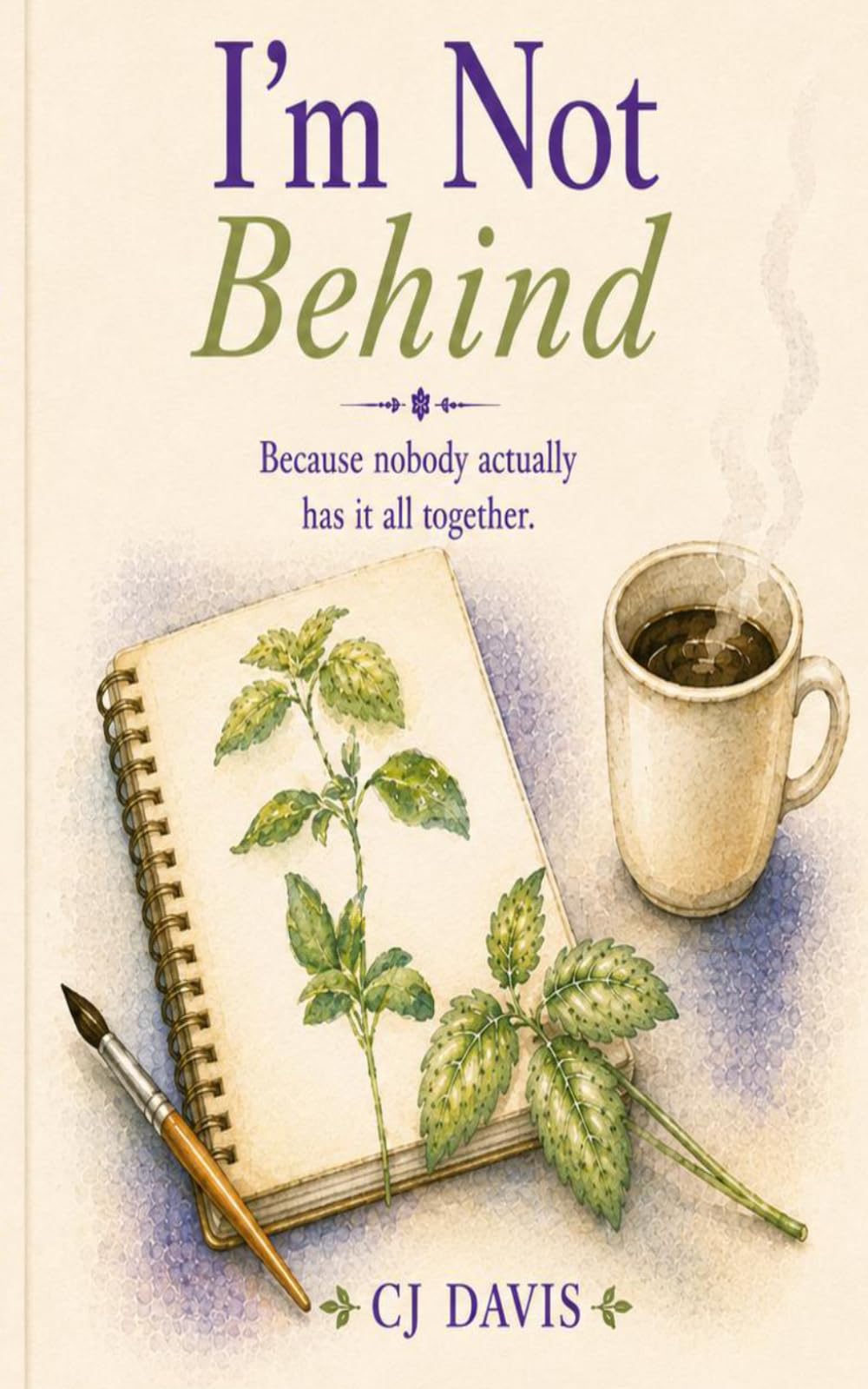 I'm Not Behind: Because nobody actually has it all together.