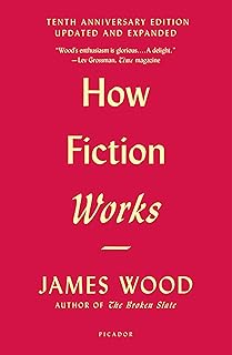 How Fiction Works: (Tenth Anniversary Edition) Updated and Expanded
