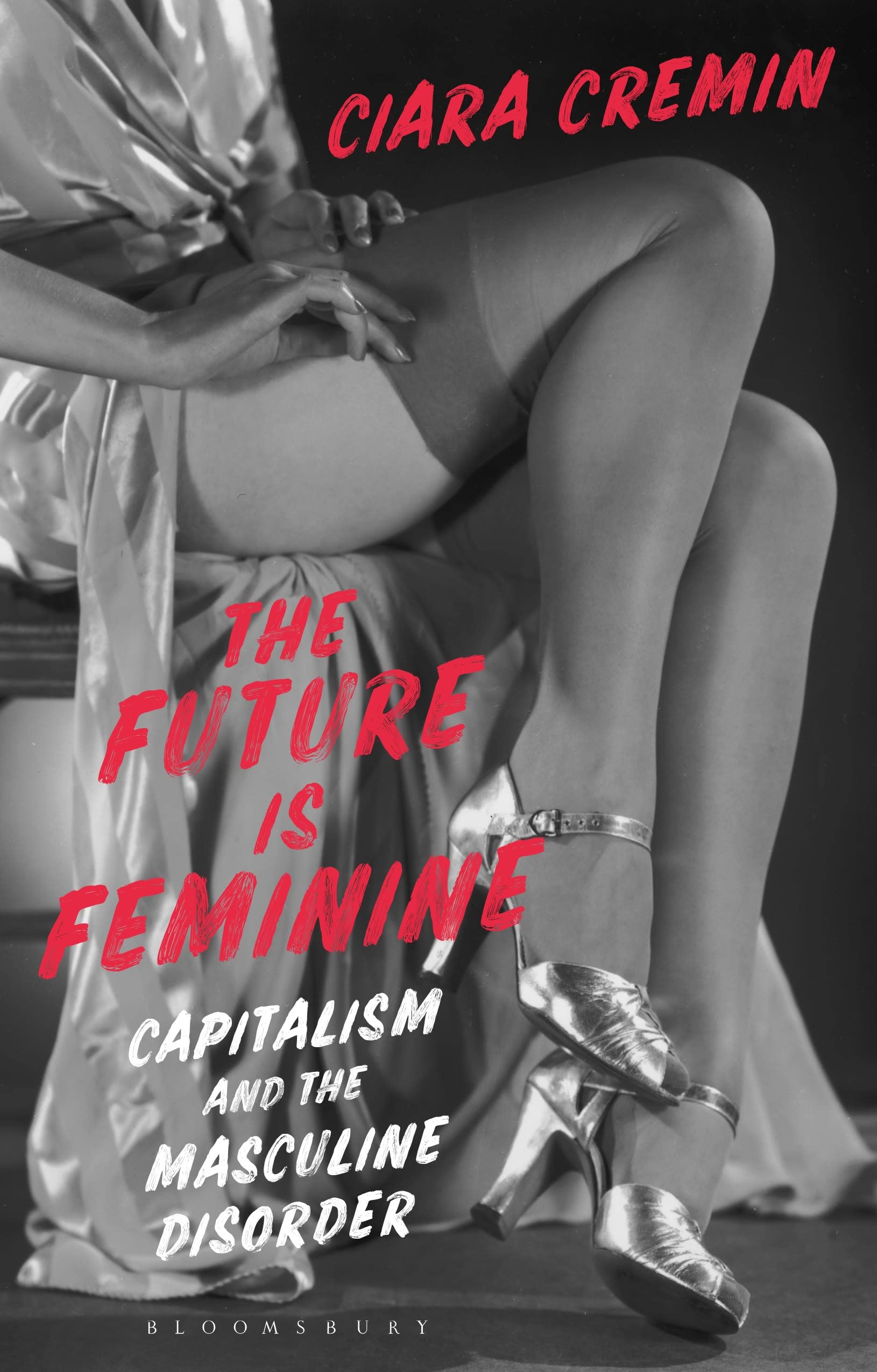 Future is Feminine, The: Capitalism and the Masculine Disorder