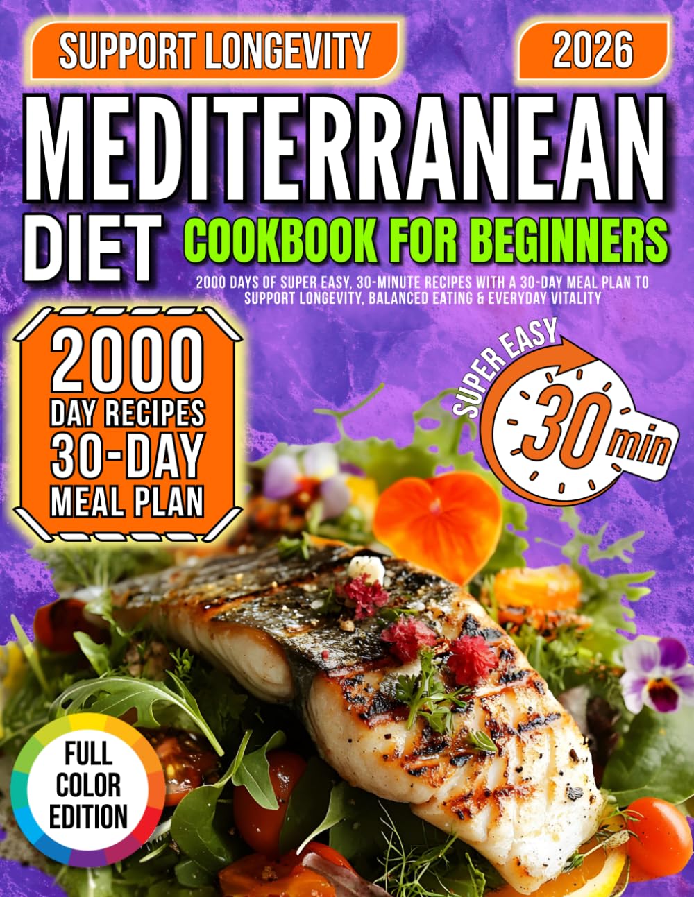 MEDITERRANEAN DIET Cookbook for beginners: 2000 Days of Super Easy, 30-Minute Recipes with a 30-Day Meal Plan to Support Longevity, Balanced Eating & Everyday Vitality