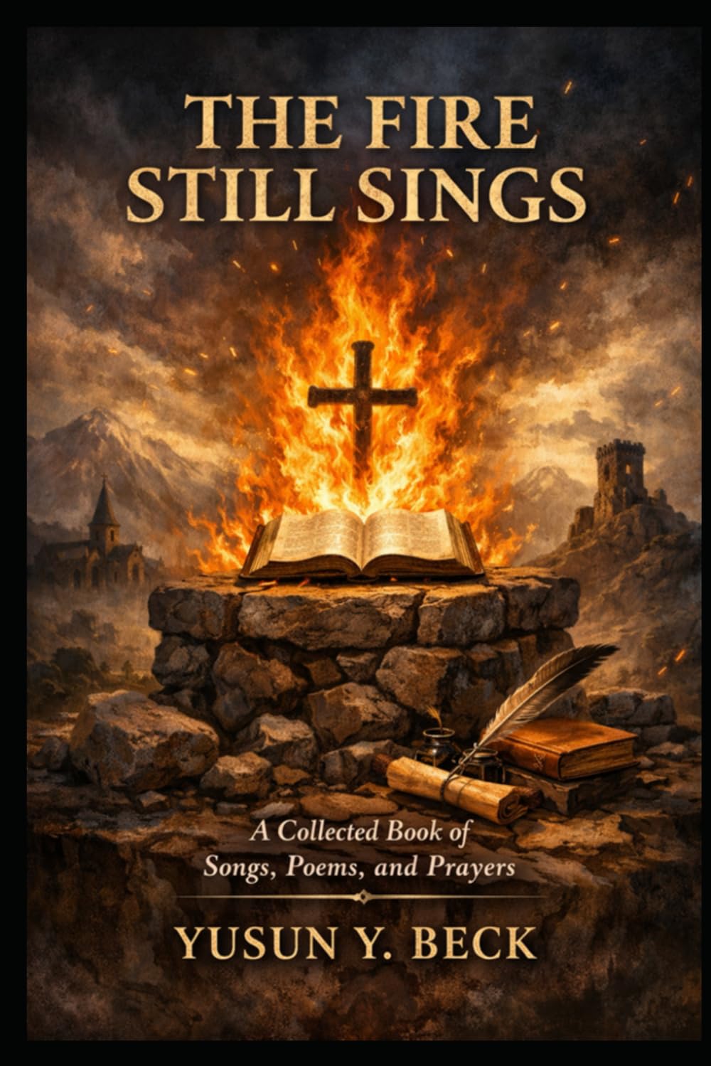 THE FIRE STILL SINGS: A Collected Book of Songs, Poems, and Prayers