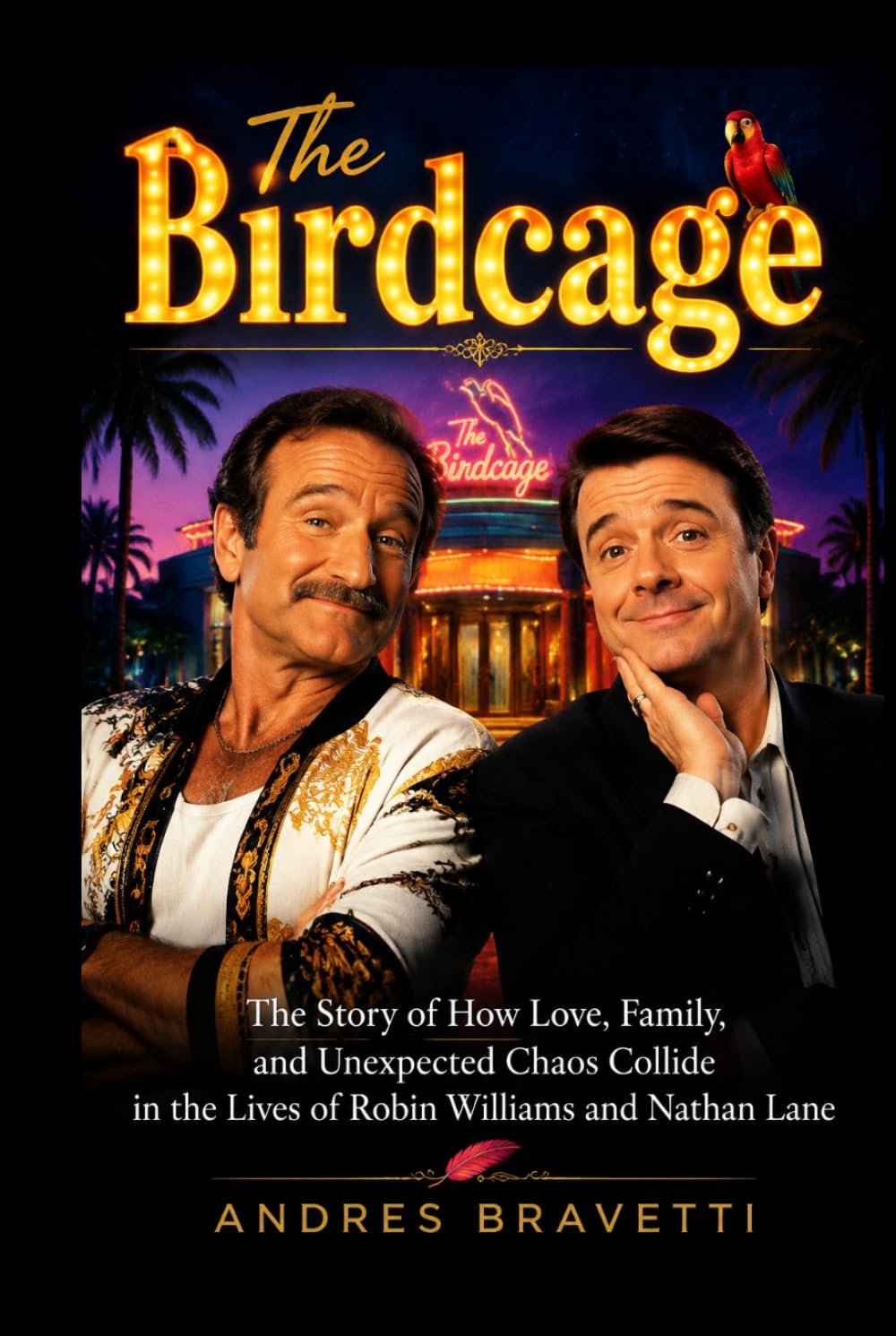 THE BIRDCAGE: The Story of How Love, Family, and Unexpected Chaos Collide in the Lives of Robin Williams and Nathan Lane