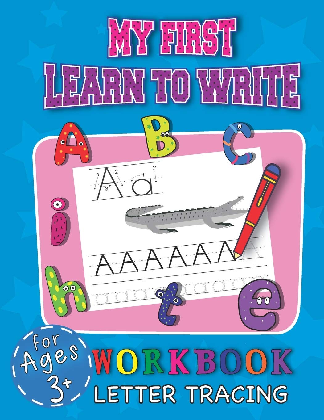 My First Learn To Write Workbook Letter Tracing For Ages 3+: Cool Education Book For Children Starting Their Adventure With Learning Handwriting While Having Fun