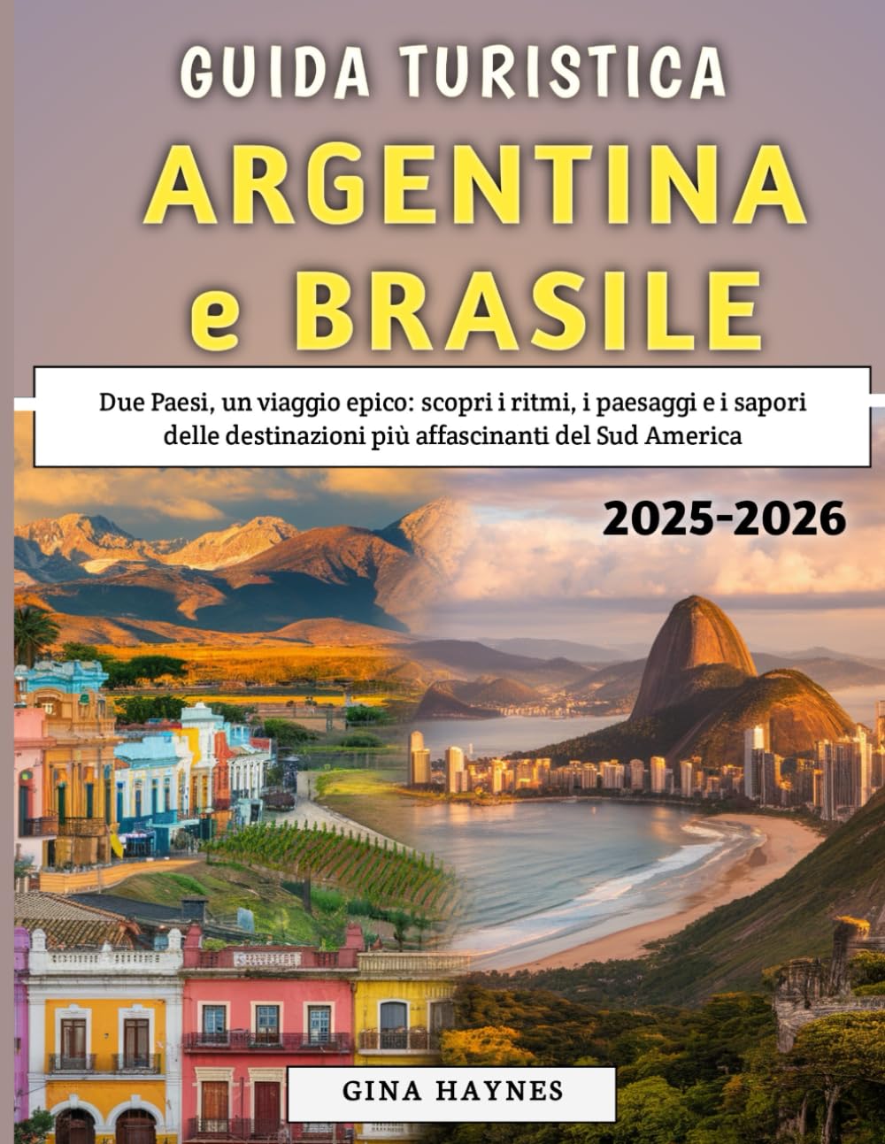 Guida Turistica Argentina e Brasile 2025-2026: Due Paesi, un viaggio epico: scopri i ritmi, i paesaggi e i sapori delle destinazioni più affascinanti del Sud America
