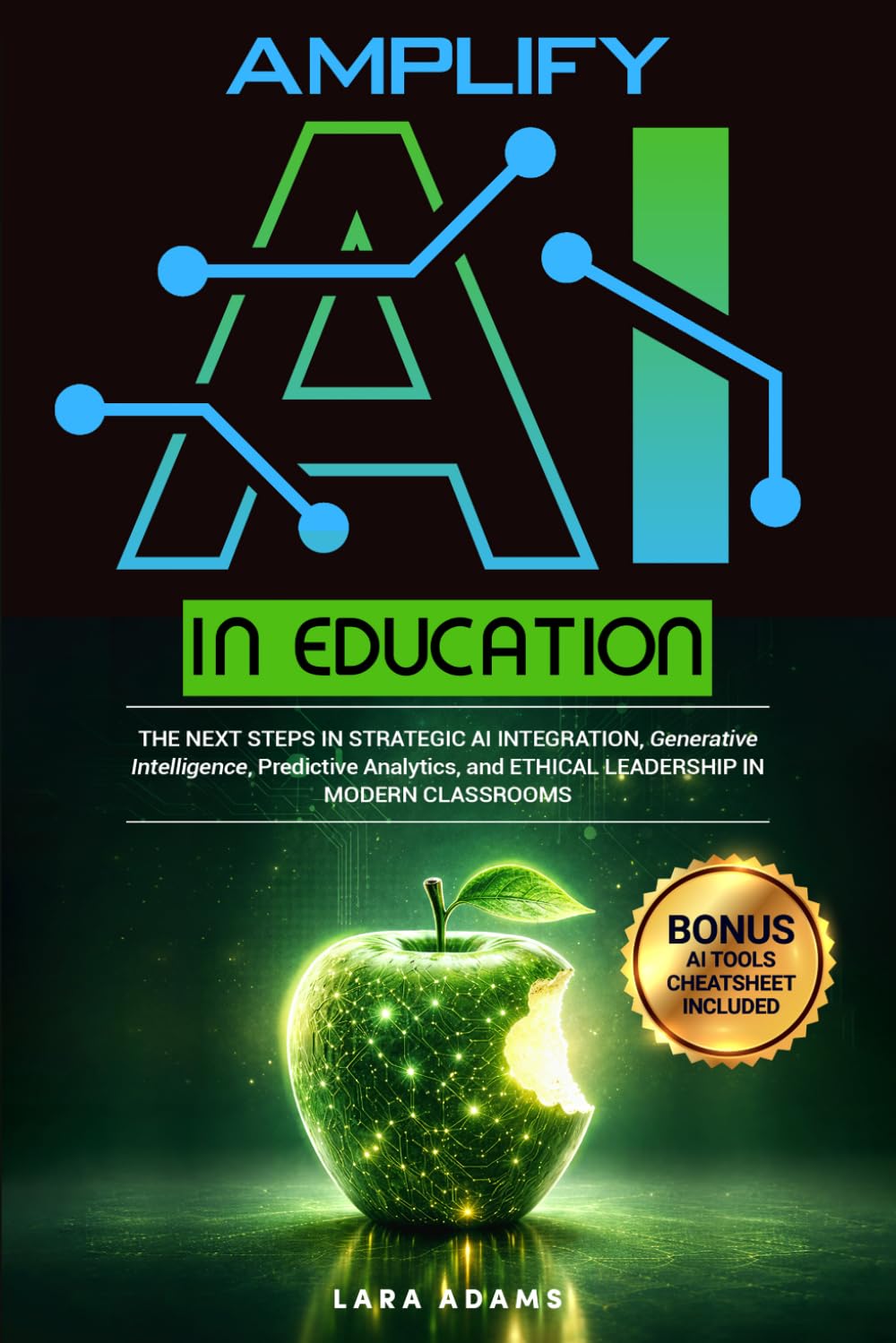 Amplify AI in Education: The Next Steps in Strategic AI Integration, Generative Intelligence, Predictive Analytics, and Ethical Leadership in Modern Classrooms