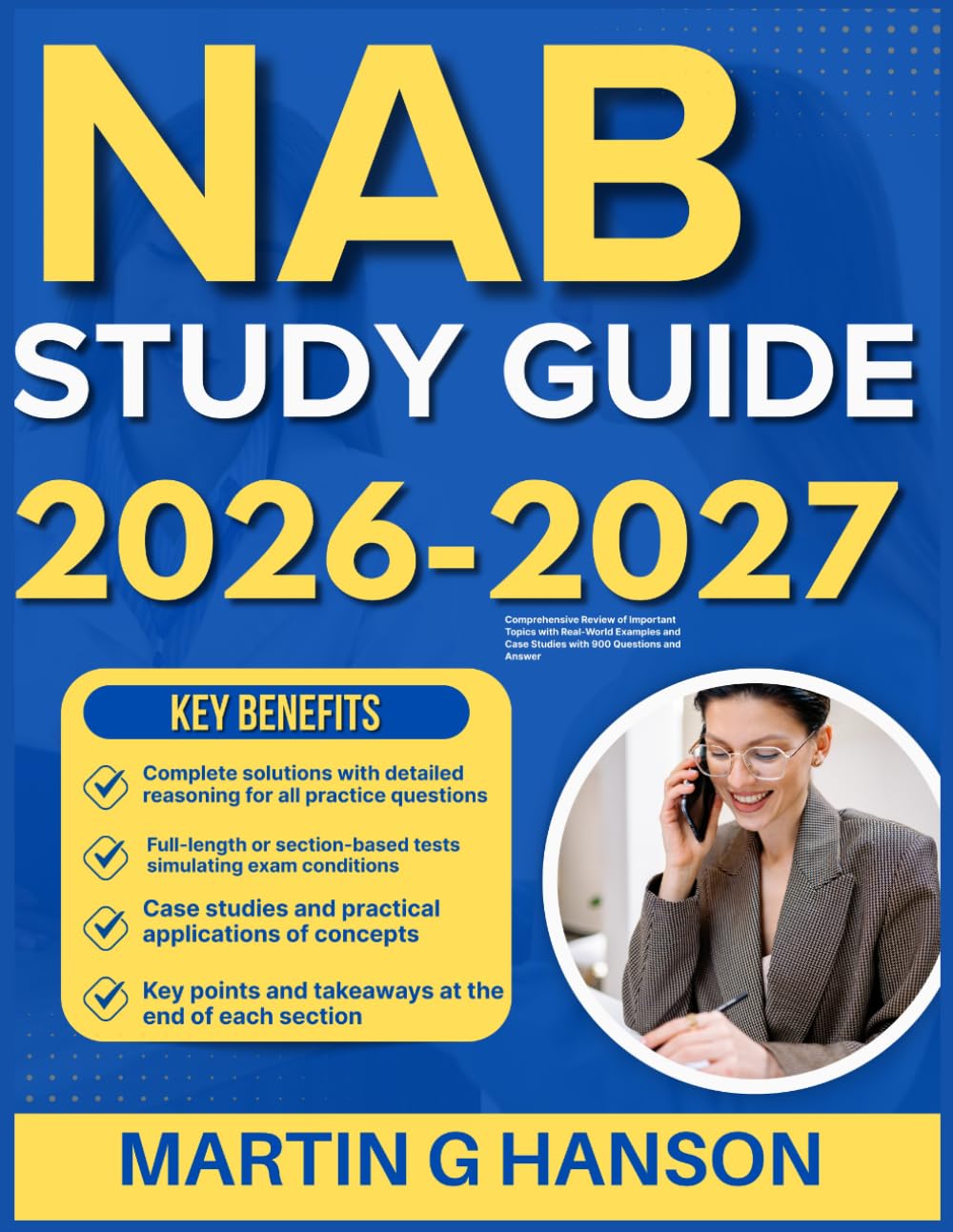 NAB STUDY GUIDE 2026-2027: Comprehensive Review of Important Topics with Real World Examples and Case Studies with 900 Questions and Answer