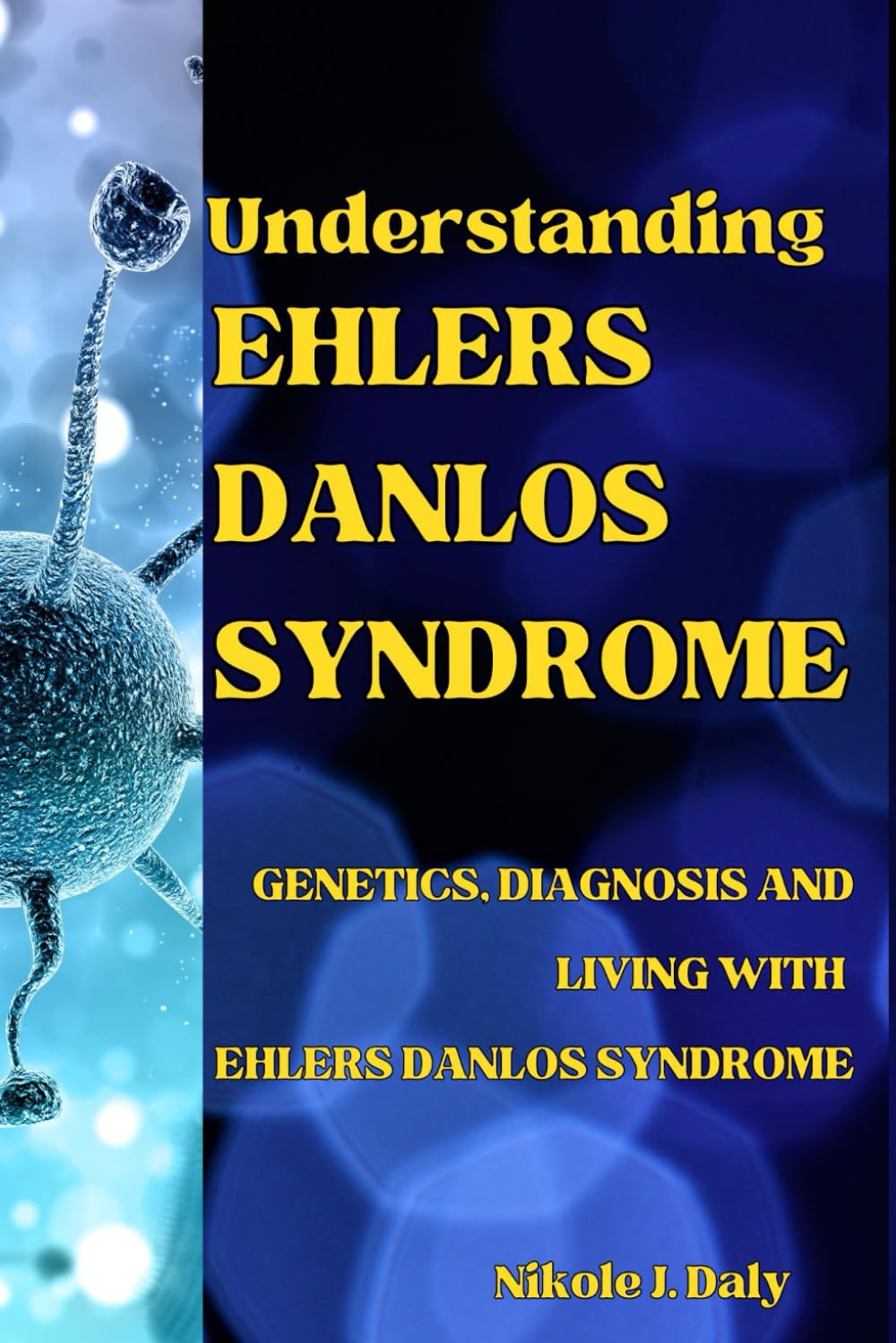 UNDERSTANDING EHLERS-DANLOS SYNDROME: GENETICS, DIAGNOSIS AND LIVING WITH EHLERS-DANLOS SYNDROME