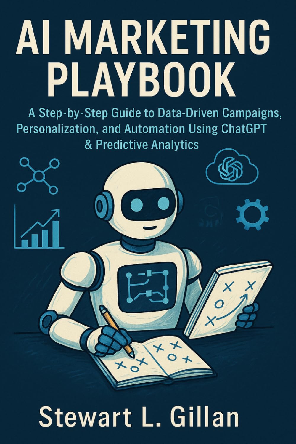 AI Marketing Playbook: A Step-by-Step Guide to Data-Driven Campaigns, Personalization, and Automation Using ChatGPT & Predictive Analytics
