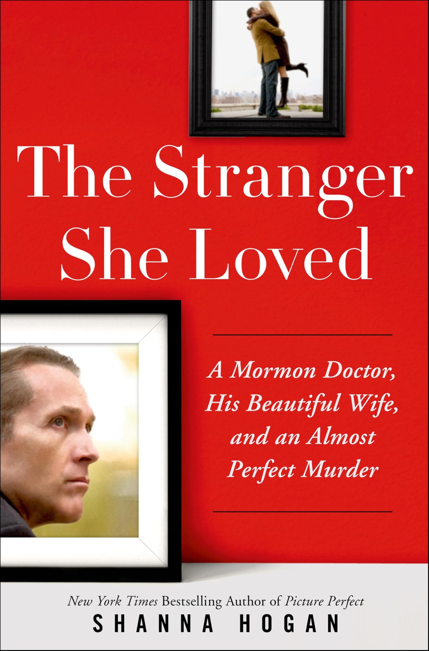 The Stranger She Loved: A Mormon Doctor, His Beautiful Wife, and an Almost Perfect Murder