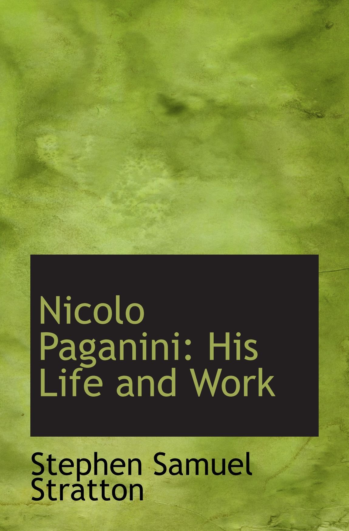 Nicolo Paganini: His Life and Work