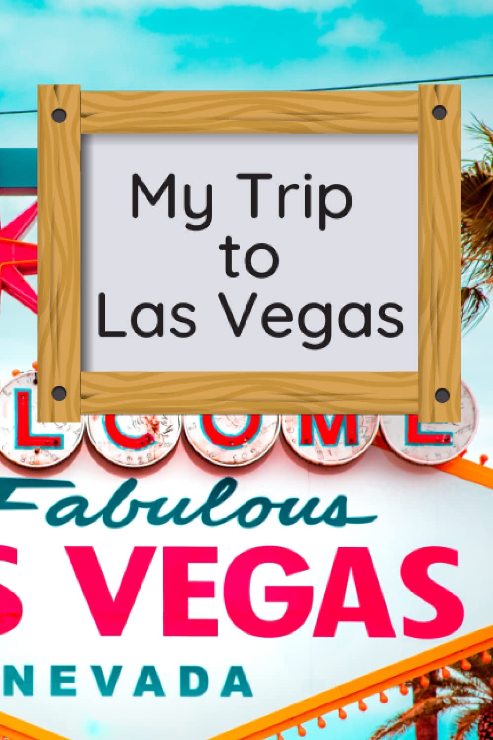 My Trip to Las Vegas: Vacation Journal Notebook