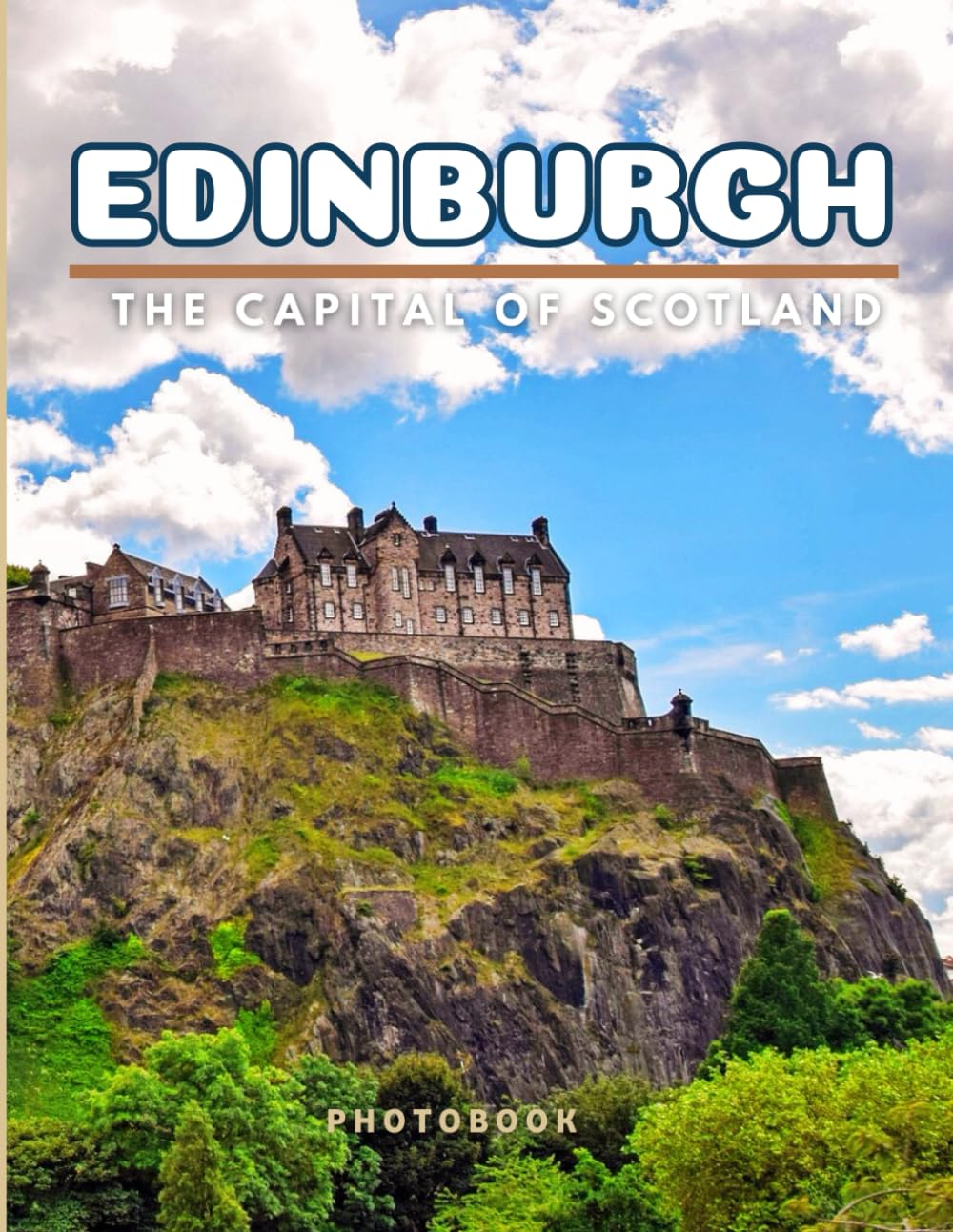 Edinburgh Photobook: Coffee table book, The Capital of Scotland, A collection of stunning images that take you to popular cities, iconic places, and breathtaking landscapes..
