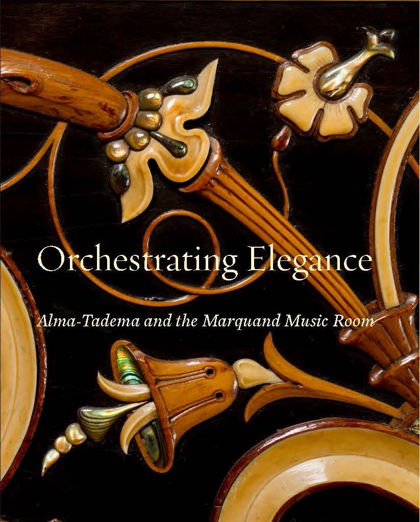 Orchestrating Elegance – Alma–Tadema and the Marquand Music Room (Clark Art Institute Series (YUP))