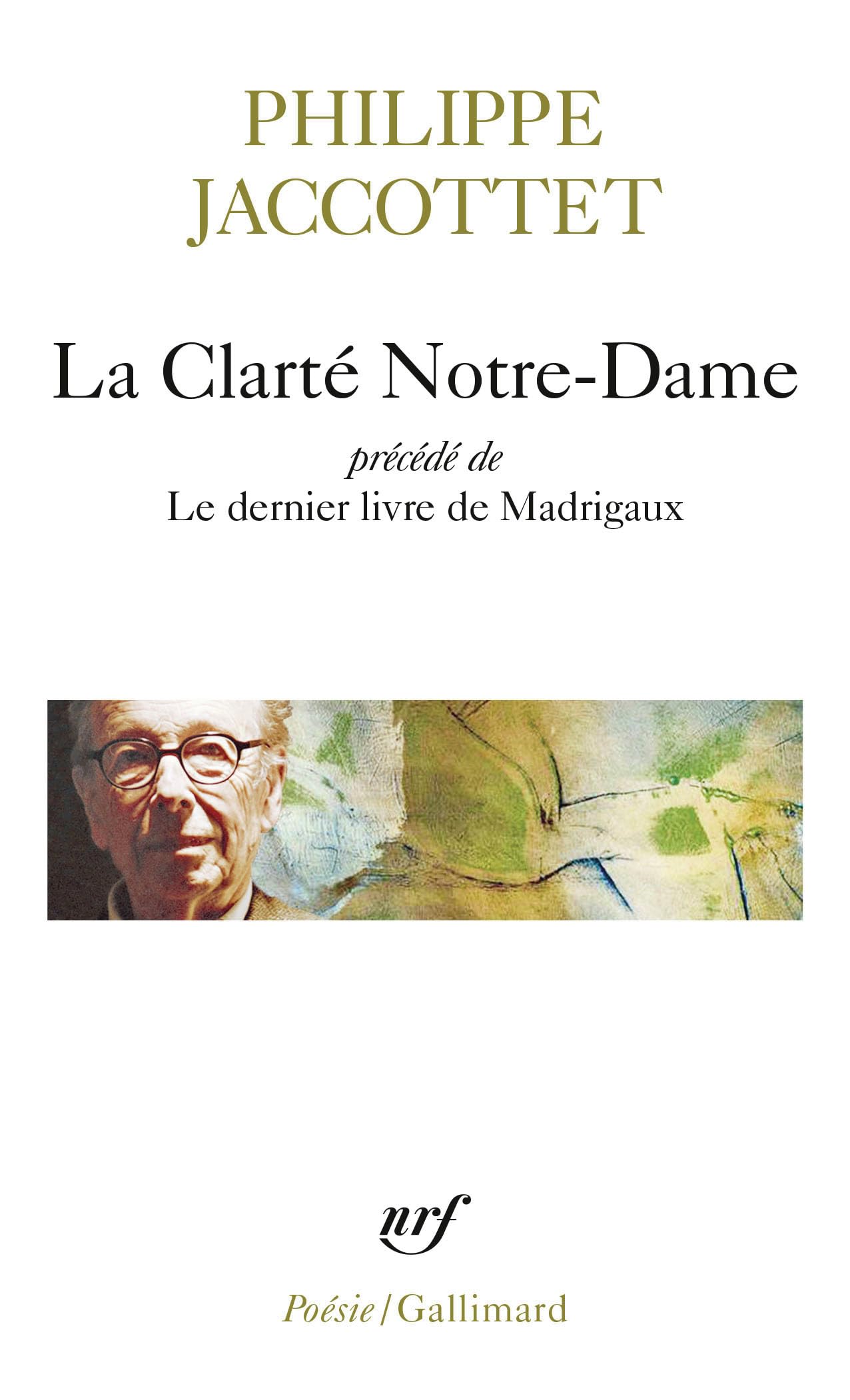 La Clarté Notre-Dame / Le dernier livre de Madrigaux: Précédé de Le dernier livre de Madrigaux