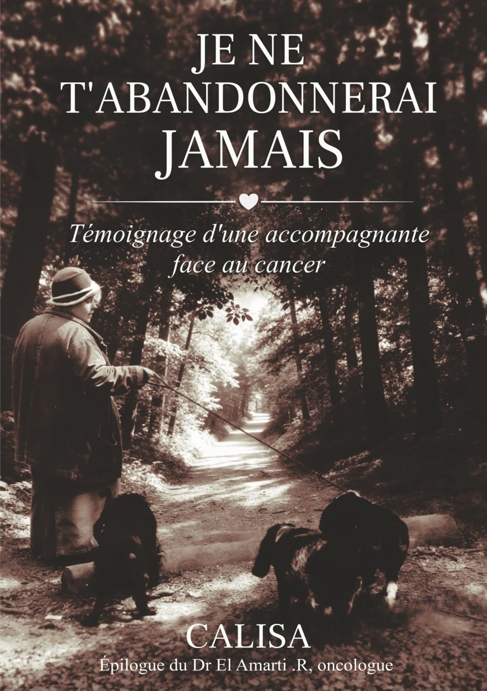 Je ne t'abandonnerai jamais: Témoignage d’une accompagnante face au cancer