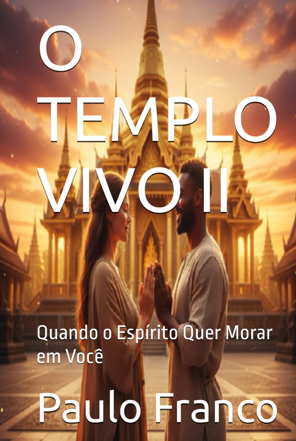 O TEMPLO VIVO II: Quando o Espírito Quer Morar em Você (Poesias & Autoajuda)